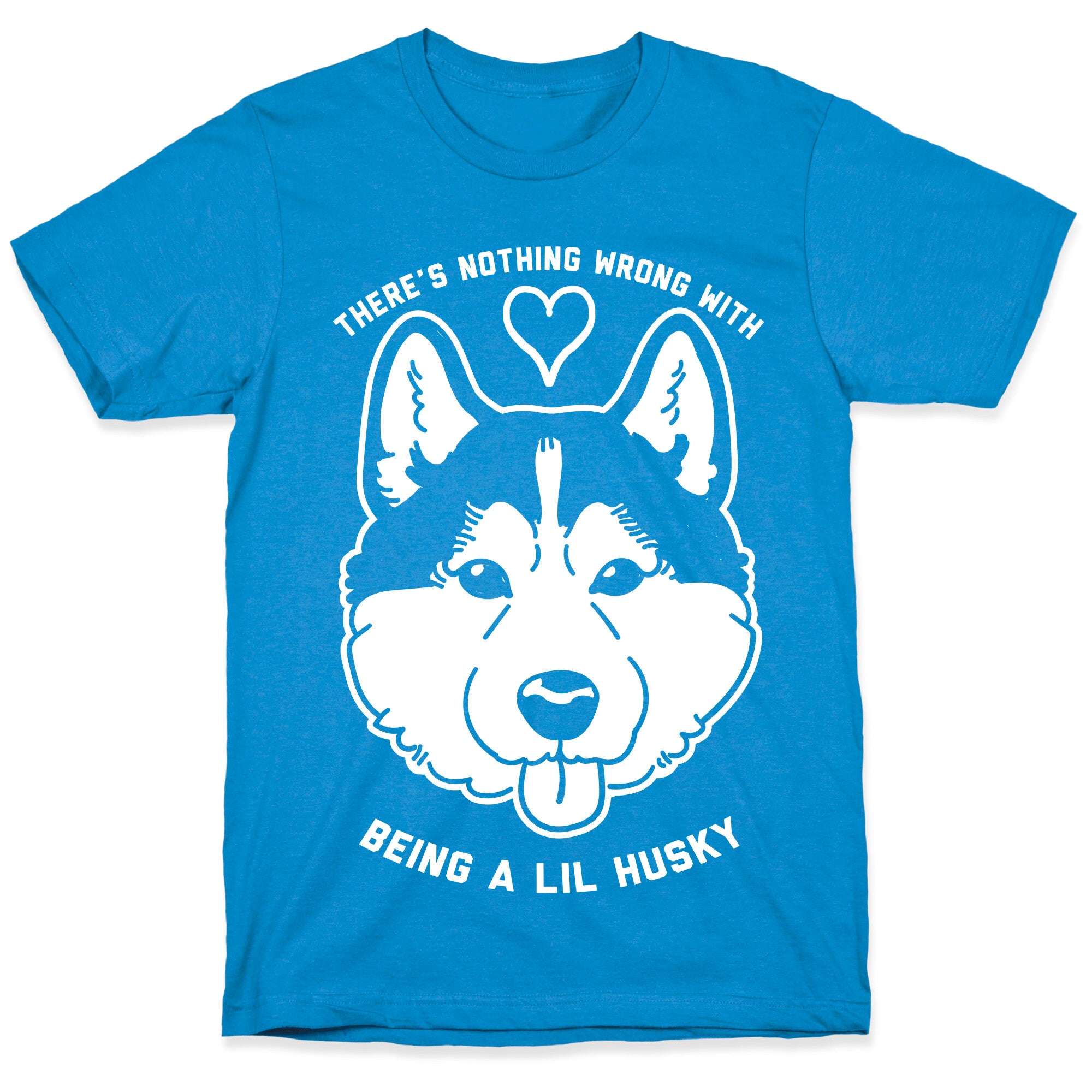 There's Nothing Wrong With Being A Lil Husky T-Shirt